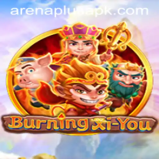 Unveiling BurningXiYou: A Journey into the Epic ArenaPlus